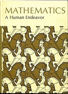 Mathematics, a Human Endeavor : A Textbook for Those Who Think Th