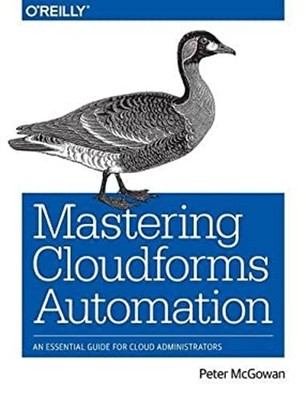 Mastering CloudForms Automation : An Essential Guide for Cloud Ad