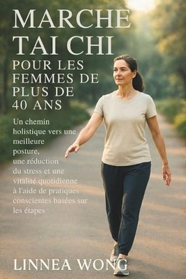 Marche Tai CHI Pour Les Femmes de Plus de 40 ANS: Un chemin holistique vers une 