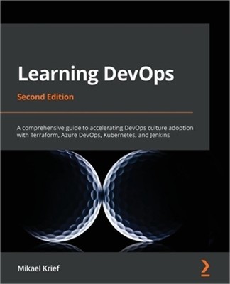 Learning DevOps - Second Edition: A comprehensive guide to accelerating DevOps c