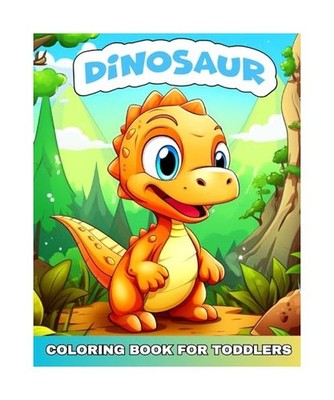 Dinosaur Coloring Book for Toddlers: Cute Baby Dinosaur Coloring Sheets for Todd