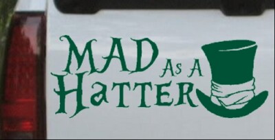 Mad as A Hatter Mad Hatter Alice Wonderland Car Truck Window Decal Sticker