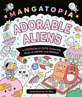 Mangatopia Adorable Aliens | A Cosmically Cute Colouring Book Of Anime And Manga