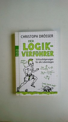 62589 Christoph Drösser DER LOGIKVERFÜHRER Schlussfolgerungen für alle