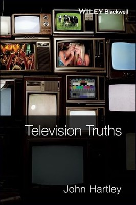 Television Truths: Forms of Knowledge in Popular Culture by John Hartley NEW