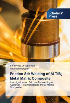 Santhiyagu Joseph Vijay (u. a.) | Friction Stir Welding of Al-TiB2 Metal...