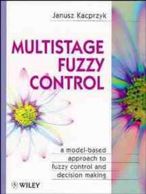 Multistage Fuzzy Control: A Model-Based Approach to Fuzzy Control and Decision M