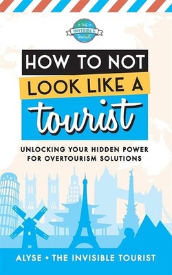 Wie man nicht wie ein Tourist aussieht: Entsperren Sie Ihre verborgene Kraft für Overtouris...