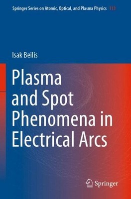 Plasma and Spot Phenomena in Electrical Arcs Isak Beilis