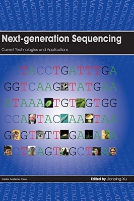 NEXT-GENERATION SEQUENCING: CURRENT TECHNOLOGIES AND By Jianping Xu - Hardcover