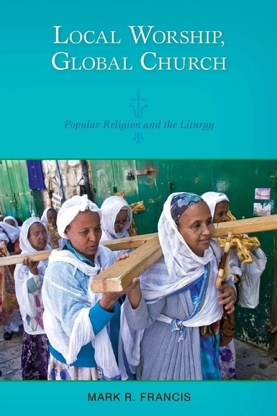 Mark R Francis | Local Worship, Global Church | Taschenbuch | Englisch (2014)-image