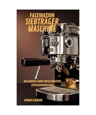 Faszination Siebträgermaschine: Der Barista-Guide zur ultimativen Espressozuber