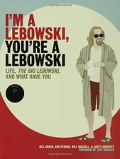 I'm a Lebowski, You're a Lebowski: Life, The Big Lebowski, and What Have You by