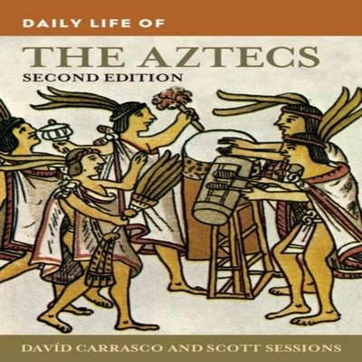 Daily Life of the Aztecs David Carrasco Hardback Bloomsbury Publi