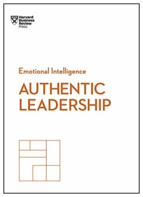 Authentic Leadership (HBR Emotional Intelligence Series) by Review New..