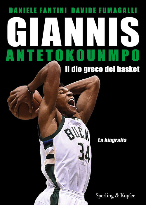 GIANNIS ANTETOKOUNMPO. IL DIO GRECO DEL BASKET. LA BIOGRAFIA FANTINI DANIELE, FU