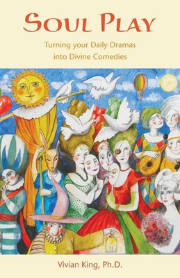 Soul Play Turning your Daily Dramas into Divine Comedies Vivian King Taschenbuch