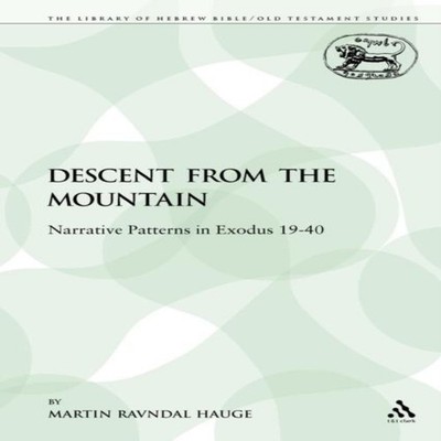 The Descent from the Mountain Narrative Patterns in Exodus 19-40