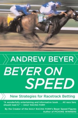 BEYER ON SPEED: NEW STRATEGIES FOR RACETRACK BETTING By Andrew Beyer *Excellent*
