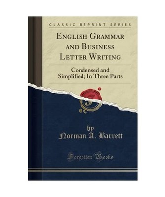 English Grammar and Business Letter Writing: Condensed and Simplified; In Three 