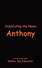 Celebrating the Name Anthony by Walter the Educator Paperback Book