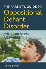 The Parent's Guide to Oppositional Defiant Disorder : Your Questi