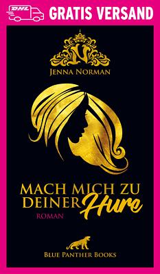 Mach mich zu deiner Hure | Erotischer Roman von Jenna Norman | blue panther book