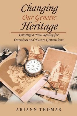Changing Our Genetic Heritage: Creating a New Reality for Ourselves and Future