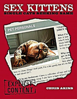 SEX KITTENS : SINGLE CATS SEEKING SAME by Chris Akins Cuddly Felines BRAND NEW!