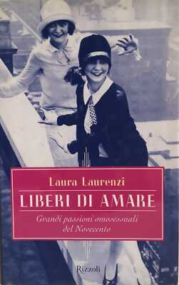 LAURENZI Laura - FREI ZU LIEBEN. GROSSE HOMOSEXUELLE LEIDENSCHAFTEN DES 20. JAHRHUNDERTS.