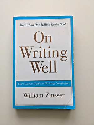 On Writing Well : The Classic Guide to Writing Nonfiction by William Zinsser...