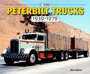Peterbilt Trucks 1939 1979 By Ron Adams 2005 Paperback - 