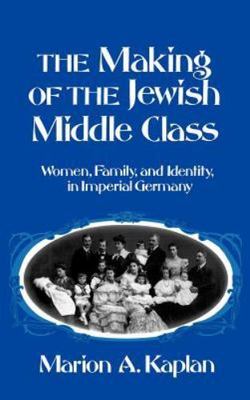 The Making of the Jewish Middle Class: Women, Family, and Identity in...