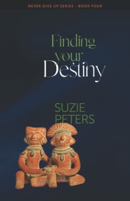 Finding your Destiny: 4 (Never Give Up), Peters, Suzie
