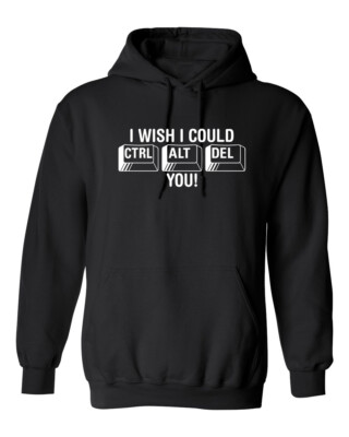 I Wish I Could Ctrl Al Del You Graphics Novelty Sarcastic Humor Men's Hoodies