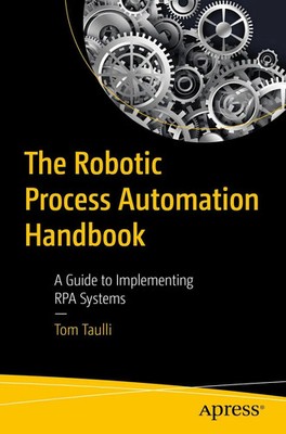 The Robotic Process Automation Handbook | A Guide to Implementing RPA Systems