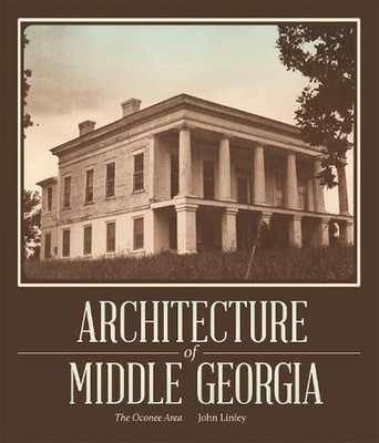 Architecture of Middle Georgia: The Oconee Area by John Linley (English) Paperba