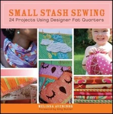 Small Stash Sewing: 24 Projects Using Designer Fat Quarters - Paperback - GOOD