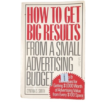 How to Get Big Results from a Small Advertising Budget by Cynthia S. Smith 1989