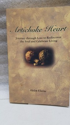 ARTICHOKE HEART: JOURNEY THROUGH LOSS TO REDISCOVER THE By Helen Elaine (D)