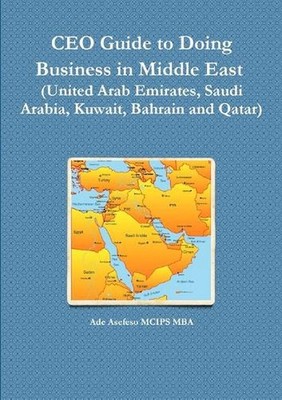 CEO Guide to Doing Business in Middle East (United Arab Emirates, Saudi Arabia,