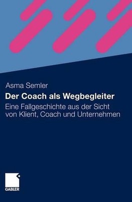 Der Coach als Wegbegleiter: Eine Fallgeschichte aus der Sicht von Klient, Coach