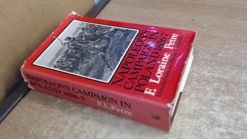 Napoleon's Campaign in Poland, 1806-07 - Petre, F. Loraine