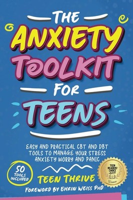 The Anxiety Toolkit for Teens: Easy and Practical CBT and DBT Tools to Manag...