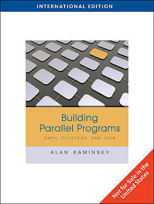 Building Parallel Programs: SMPs, Clusters and Java by KAMINSKY