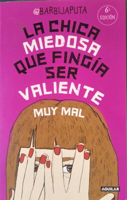 @Barbijaputa-La chica miedosa que fingía ser valiente muy mal.Aguilar.2016.