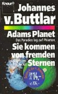 Sie kommen von fremden Sternen /Adams Planet /Intelligenzen im All /Das Paradies