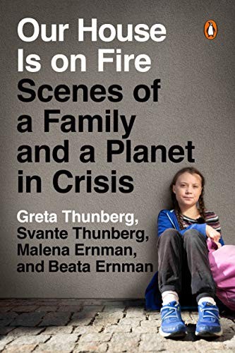 Our House Is on Fire: Scenes of a Family and a Planet in Crisis By Greta Thunbe
