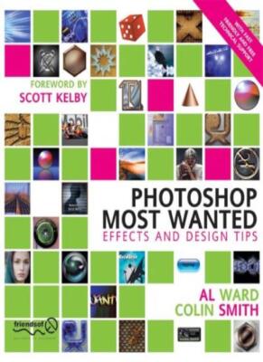 Photoshop Most Wanted: Effects and Design Tips,Al Ward, Colin Sm