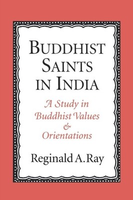 Ray - Buddhist Saints in India  A Study in Buddhist Values and Orienta - X555z